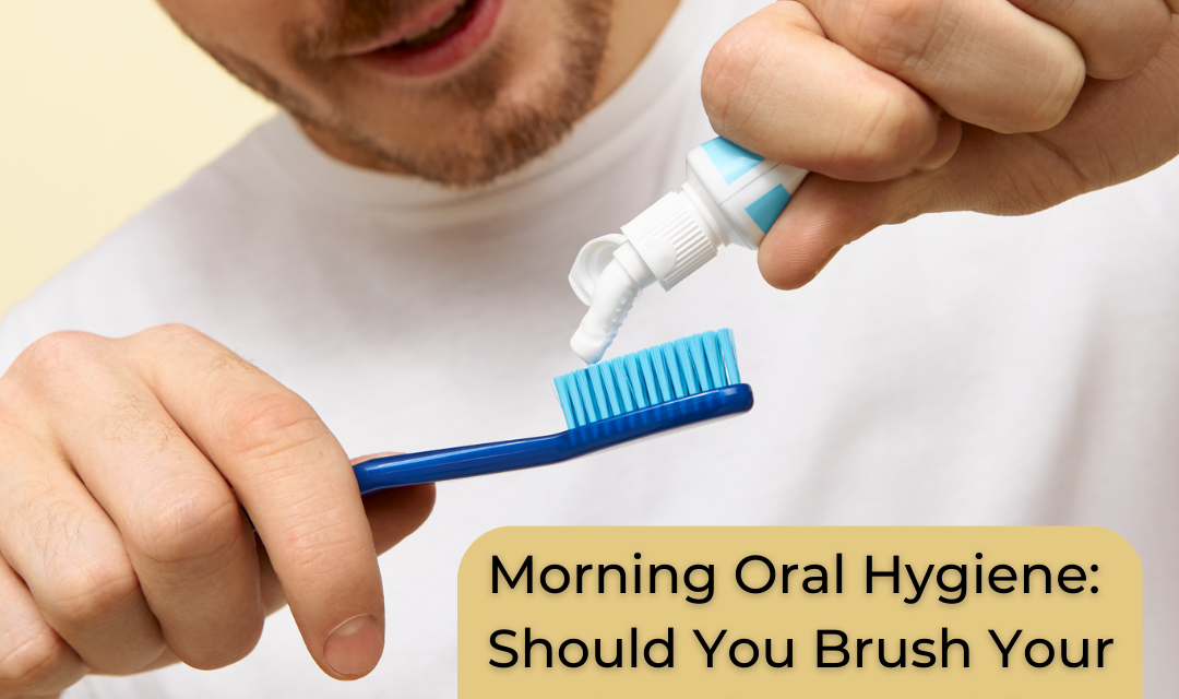 Morning Oral Hygiene:  Should You Brush Your Teeth Before Breakfast?